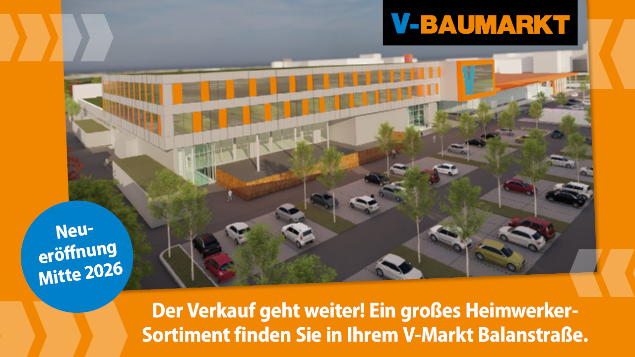 V-Baumarkt München Balanstraße wegen Neubau geschlossen. Bitte klicken Sie auf DETAILS!